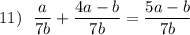 11)\ \ \dfrac{a}{7b}+\dfrac{4a-b}{7b}=\dfrac{5a-b}{7b}