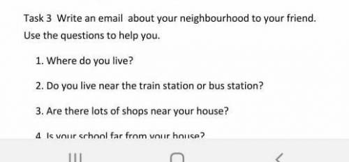 Write an email about your neighbourhood to your friend.Use the questions to help you.​