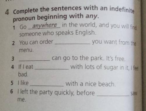 4 Complete the sentences with an indefinitepronoun beginning with any.1 Go anywhere in the world, an