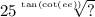 25 \sqrt[ \tan( \cot(ee) ) ]{?}