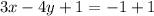 3x - 4y + 1 = - 1 + 1