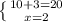 \left \{ {{10+3=20} \atop {x=2}} \right.