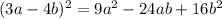 (3a - 4b) {}^{2} = 9a {}^{2} - 24ab + 16b {}^{2}