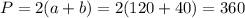 \displaystyle P=2(a+b)=2(120+40)=360