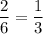 \displaystyle\frac{2}{6} =\frac{1}{3}