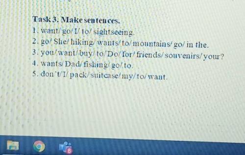 Task 3. Make sentences. 1. want/go/I/to/ sightseeing.2.go/ She/hiking/ wants/to/mountains/go/in the.