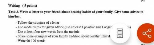 Writing (5 points) Task 3. Write a letter to your friend about healthy habits of your family. Give s