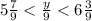 5\frac{7}{9} < \frac{y}{9} < 6\frac{3}{9}