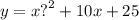 y = x {?}^{2} + 10x + 25