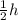 \frac{1}{2} h