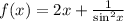 f(x)= 2x+ \frac{1}{ { \sin }^{2} x}