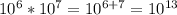 10^{6}*10^{7} =10^{6+7}=10^{13}