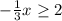 -\frac{1}{3} x \geq 2