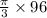 \frac{\pi}{3} \times 96 \\ \\