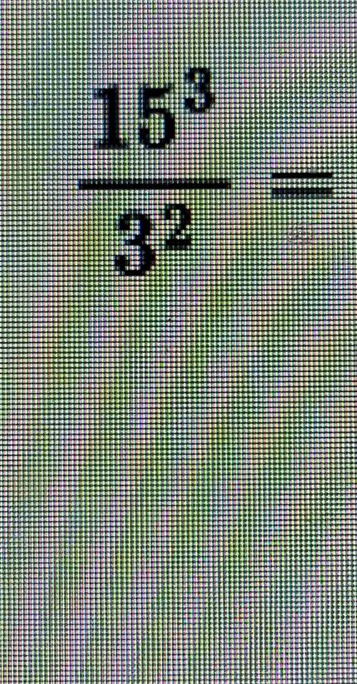 15 в степені 3, рисочка дробу 3 в степені 2 скільки це буде і як це розв'язати?​