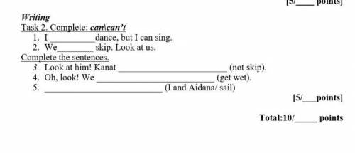 Writing Task 2. Complete: can\can't1. Idance, but I can sing.2. Weskip. Look at us.Complete the sent