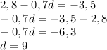 2,8-0,7d=-3,5\\-0,7d=-3,5-2,8\\-0,7d=-6,3\\d=9
