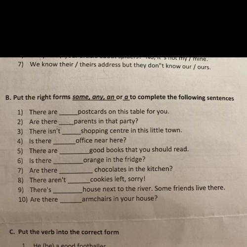 B. Put the right forms some, any, an or a to complete the following sentences 1) There are___ postca