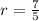 r = \frac{7}{5}