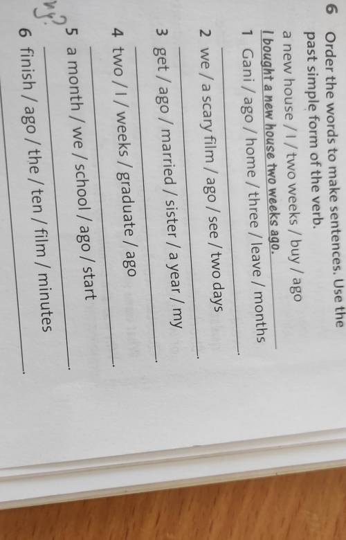 6 Order the words to make sentences. Use the past simple form of the verb. a new house /1/two weeks