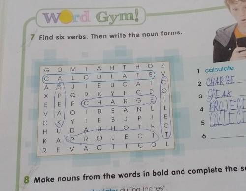 W rd Gym 7 Find six verbs. Then write the noun forms.ZОшEVOM T A Η Τ Η Н. ОL С C C U L A TJ I E U С