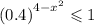 {(0.4)}^{4 - {x}^{2} } \leqslant 1