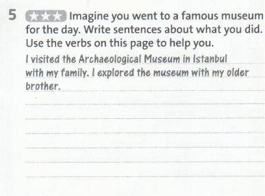 Imagine you went to famous museum for the day. Write sentences about what you did. Use the verbs on