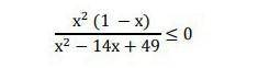 решить неравенство:х² (1 — x)/х²– 14х + 49​