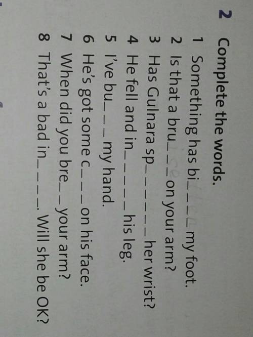 Complete the words 1 Something has bi___my foot 2 Is that a bruon your arm?3 Has Gulnara spher wrist