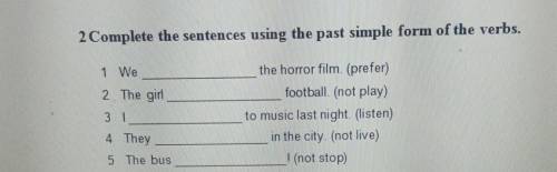 2 Complete the sentences using the past simple form of the verbs. ​