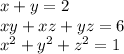 x + y = 2 \\ xy + xz + yz = 6 \\ {x}^{2} + {y}^{2} + {z}^{2} = 1