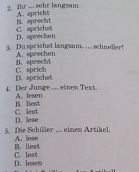 2. Ihr ... sehr langsam A. sprichtB. sprechtC. sprichstD. sprechen3. Du sprichst langsam. ... schnel