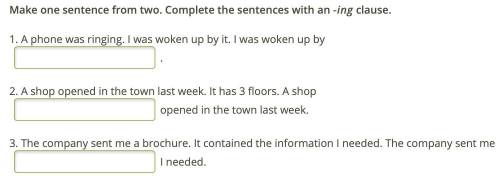 ОЧЕНЬ 1. Make one sentence from two. Complete the sentences with an -ing clause. 1. A phone was ring