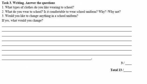 Task 3. Writing. Answer the questions 1. What types of clothes do you like wearing to school?2. What