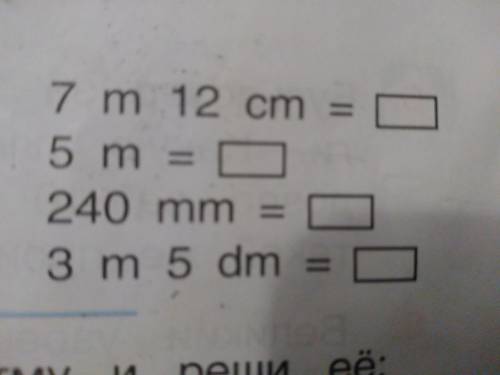 7 m 12 cm= 5 m = 240 mm = 3 m 5 dm =