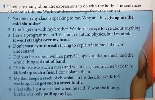 4 There are many idiomatic expressions to do with the body. The sentences all contain idiome. Work o