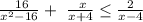 \ \frac{\ 16}{x^2-16}+\ \frac{\ x}{x+4}\leq \frac{2}{x-4}