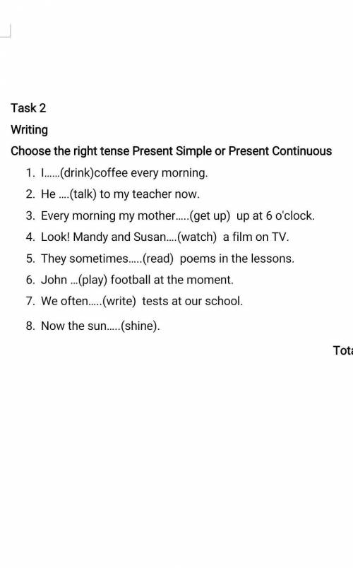 Task 2 WritingChoose the right tense Present Simple or Present ContinuousI……(drink)coffee every morn