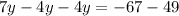 7y - 4y - 4y = - 67 - 49