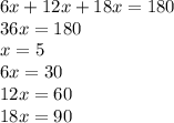 6x + 12x + 18x = 180 \\ 36x = 180 \\ x = 5 \\ 6x = 30 \\ 12x = 60 \\ 18x = 90