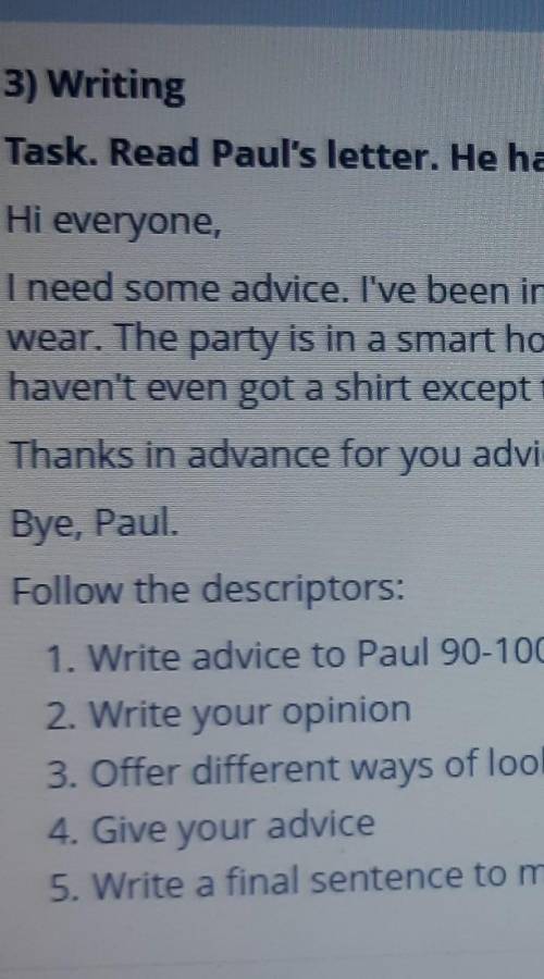 7- 3) WritingTask. Read Paul's letter. He has a problem and write an advice to him.Hi everyone,I nee