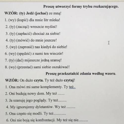 Proszę utworzyć formy trybu rozkazującego. WZÓR: (ty) Jedź (jechać) ze mną! 1. (wy) (kupić) dla mnie