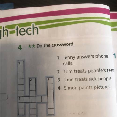 4 ** Do the crossword. 1 1 Jenny answers phone calls. 2 Tom treats people's teeth 3 Jane treats sick