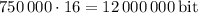 750\,000\cdot16=12\,000\,000\,$bit$