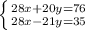 \left \{ {{28x+20y=76} \atop {28x-21y=35}} \right.