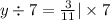 y \div 7 = \frac{3}{11} | \times 7