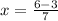 x = \frac{6 - 3}{7}