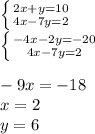 \left \{ {{2x+y=10} \atop {4x-7y=2}} \right. \\\left \{ {{-4x-2y=-20} \atop {4x-7y=2}} \right. -9x=-18\\x=2\\y=6