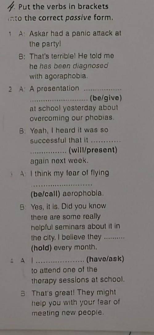 Только правильно4. Put the verbs in bracketsto the correct passive form.1A: Askar had a panic attack