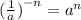 (\frac{1}{a} {)}^{ - n} = {a}^{n}